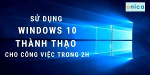 Sử dụng Windows 10 thành thạo cho công việc trong 2h