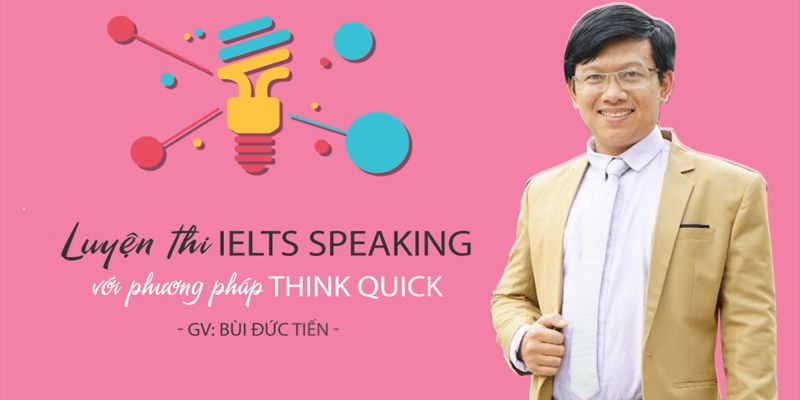 Luyen-thi-IELTS-Speaking-voi-phuong-phap-Think-Quick-Bui-Duc-Tien_1565863309