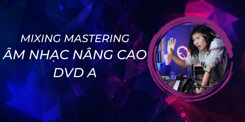 Mixing-Mastering-Am-Nhac-Nang-Cao-DVD-A_1648090838