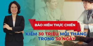 Bảo hiểm thực chiến - kiếm 30 triệu mỗi tháng trong 30 ngày