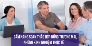 Cẩm nang soạn thảo hợp đồng thương mại, những kinh nghiệm thực tế