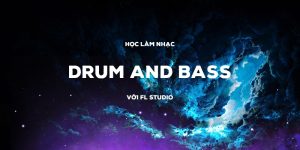 Học làm nhạc Drum and Bass với FL Studio cơ bản