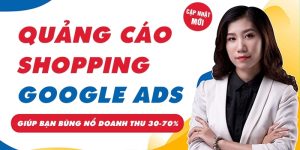 Khóa học Google Ads Shopping giúp Bùng Nổ Doanh Số