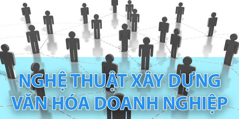 nghe-thuat-xay-dung-van-hoa-doanh-nghiep_1561536412