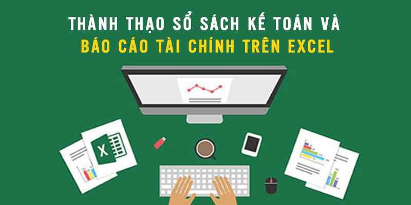 thanh-thao-so-sach-ke-toan-va-bao-cao-tai-chinh-tren-excel_1561456473