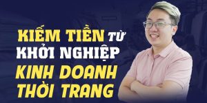 Kiếm tiền từ khởi nghiệp kinh doanh thời trang